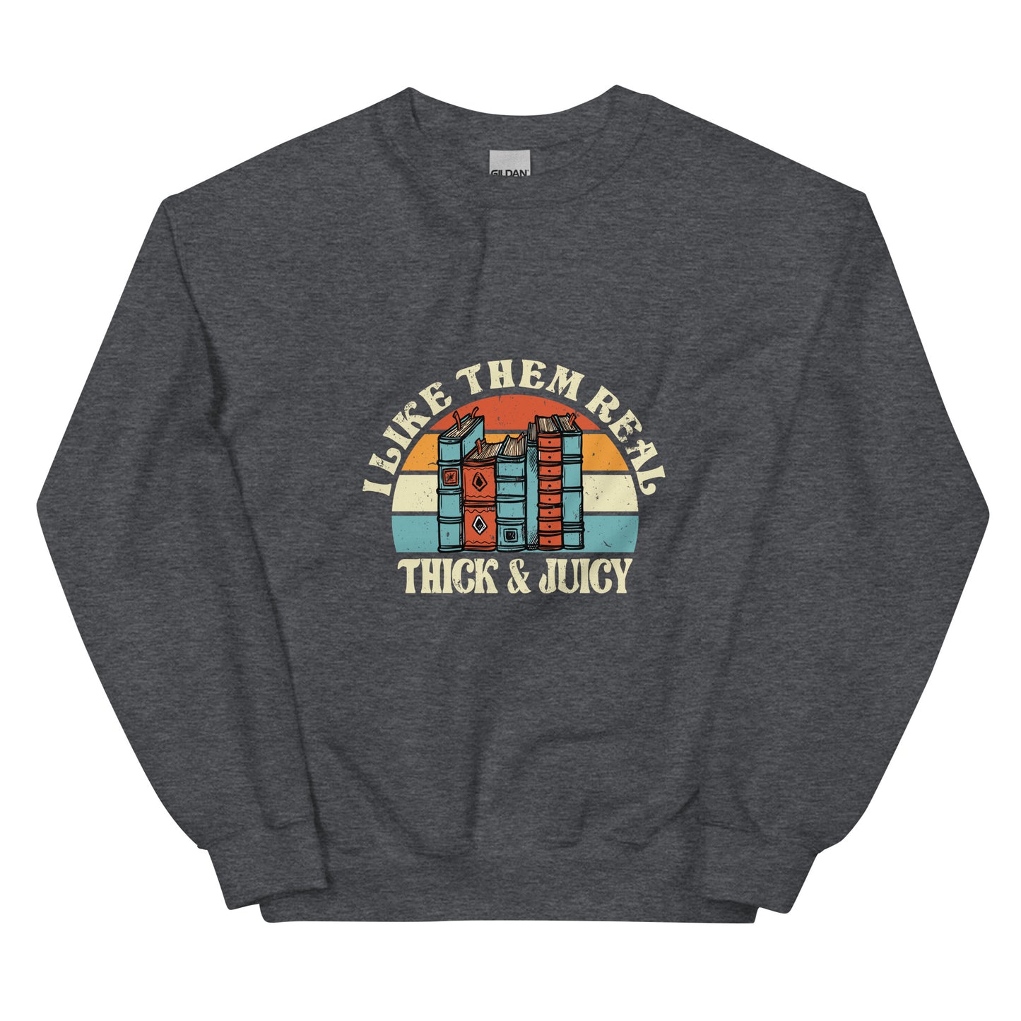 Unisex Sweatshirt - Thick & Juicy